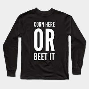 Corn Here or Beet It v2 Long Sleeve T-Shirt